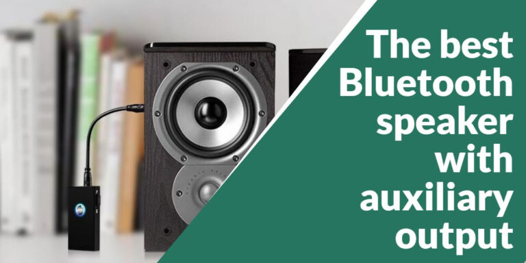 The Best Bluetooth Speaker With Auxiliary Output