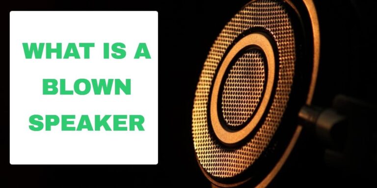 What Is A Blown Speaker? Everything to know.