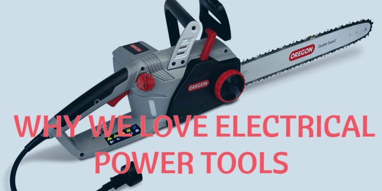 Why We Love Electrical Power Tools And Their Uses (And You Should, Too!)