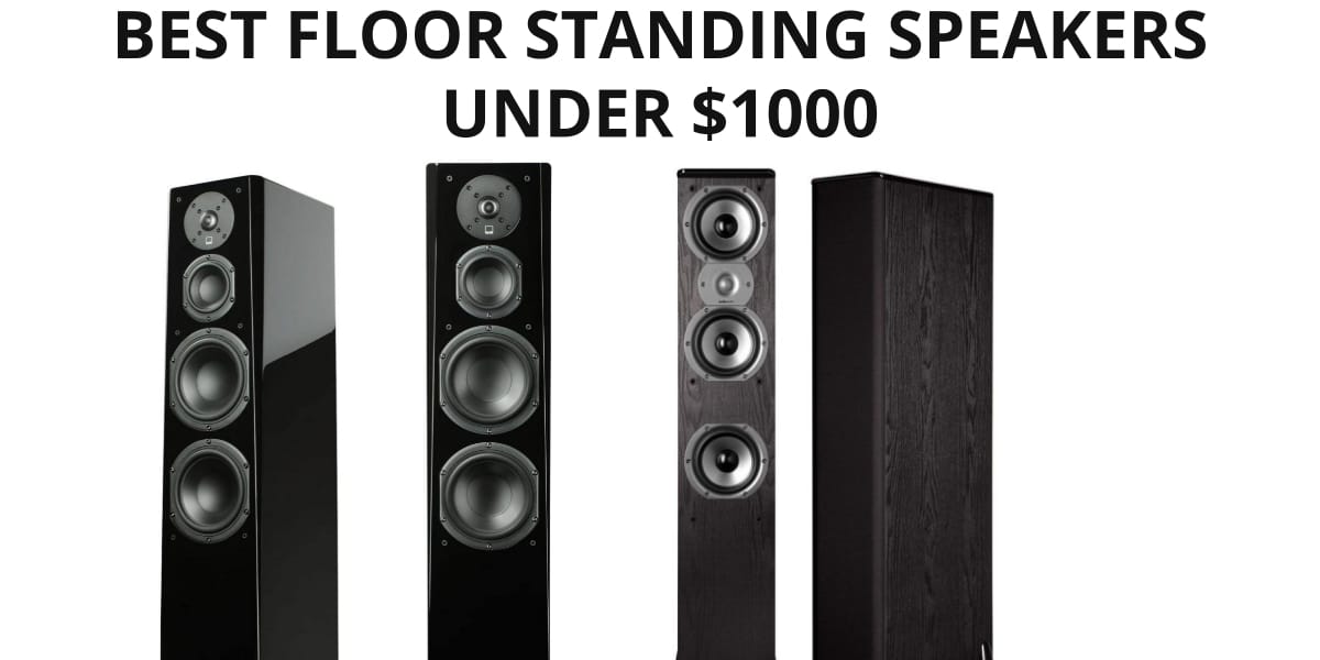 The Best Floor Standing Speakers Under 1000 Bucks