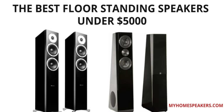 The Best Floor Standing Speakers Under $5000 [updated 2022].