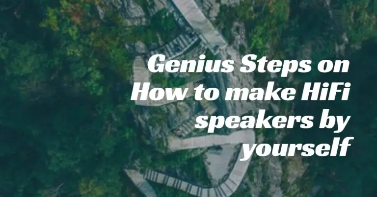 Genius Steps on How to make HiFi speakers by yourself