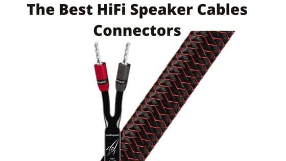 The Best HiFi Speaker Cables Connectors