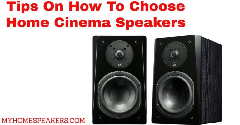 Tips On How To Choose Home Cinema Speakers