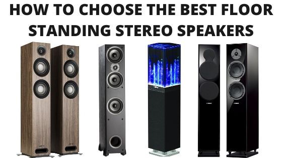 How To Choose The Best Floor Standing Stereo Speakers