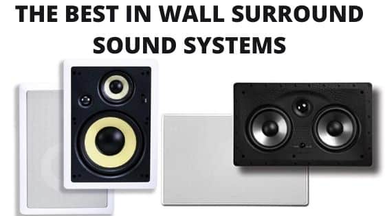 The Best In Wall Surround Sound Systems