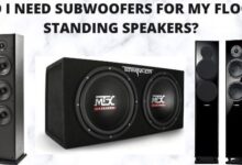 Do I Need Subwoofers For My Floor Standing Speakers
