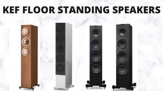 The Best KEF Floor Standing Speakers To Buy Now In 2022