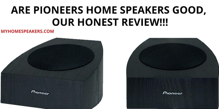 Are Pioneers Home Speakers Good, Our Honest Review!!!