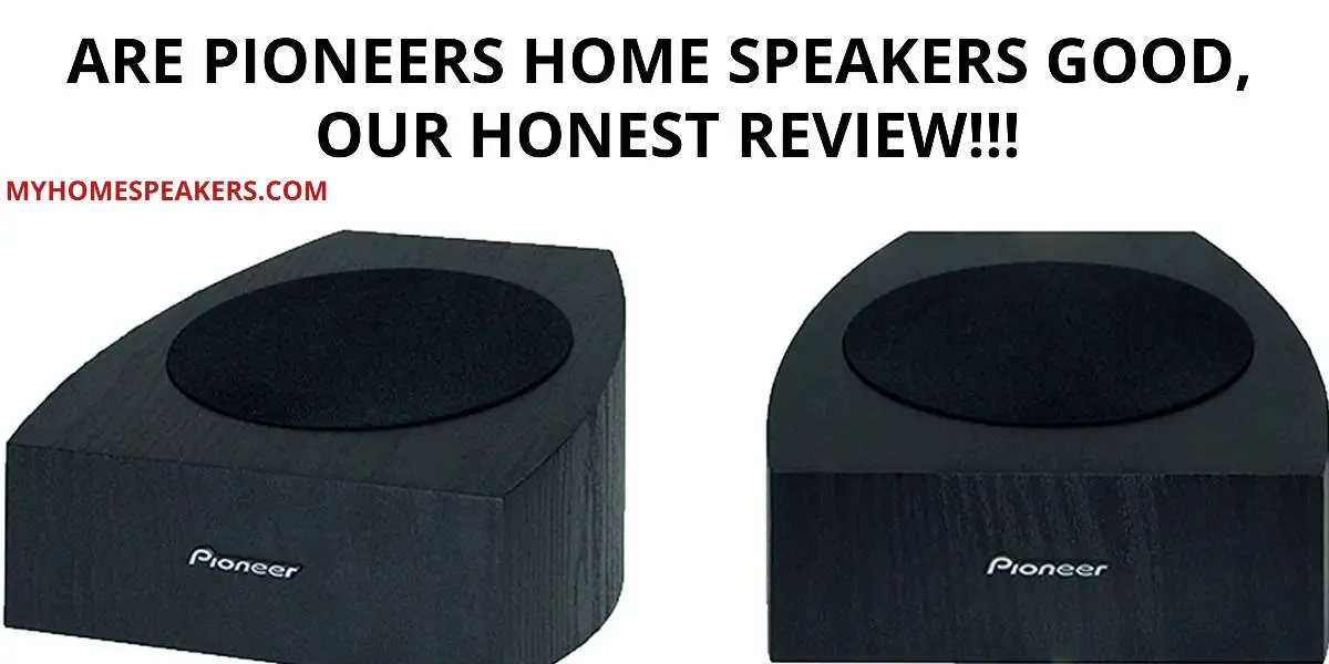 Are Pioneers Home Speakers Good Are Pioneers Home Speakers Good
