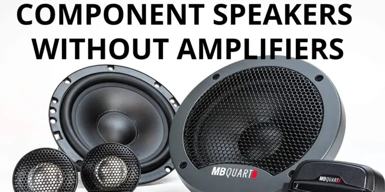 Component Speakers Without Amplifiers: The Complete Guide.
