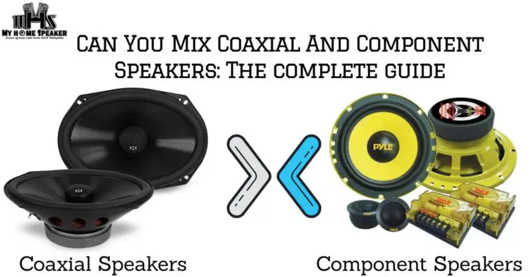 Can You Mix Coaxial And Component Speakers: The Complete Guide.